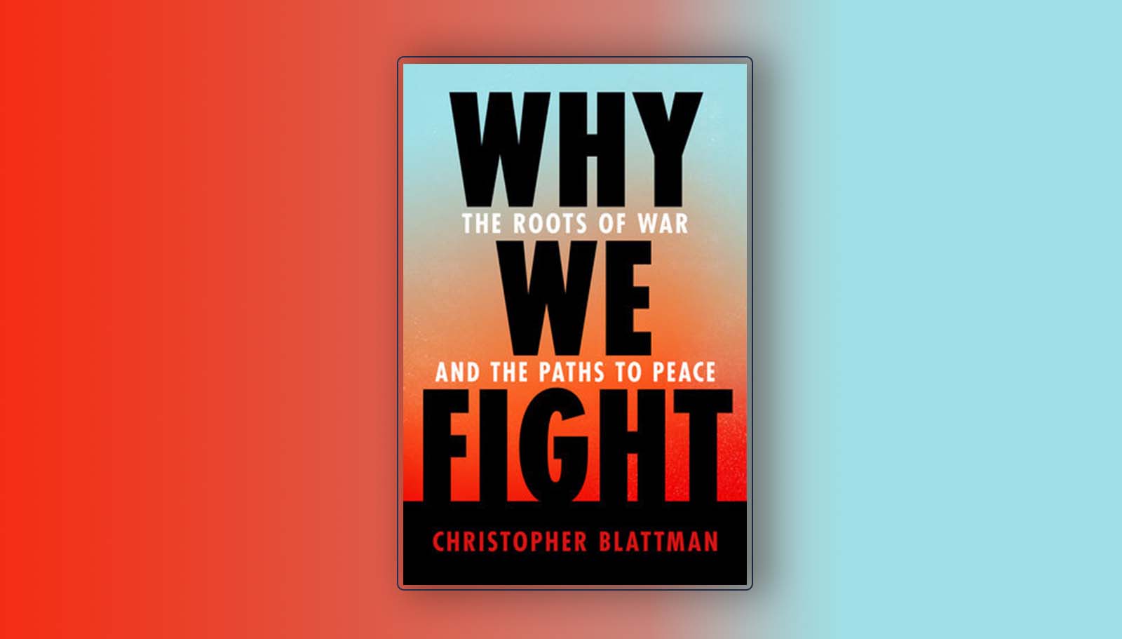 Photo: Cover of Why We Fight: The roots of war and paths to peace by Christopher Blattman. Credit: Penguin Random House.