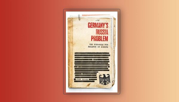 “Germany’s Russia Problem” by John LoughManchester University Press, 2021, pp 304, $28