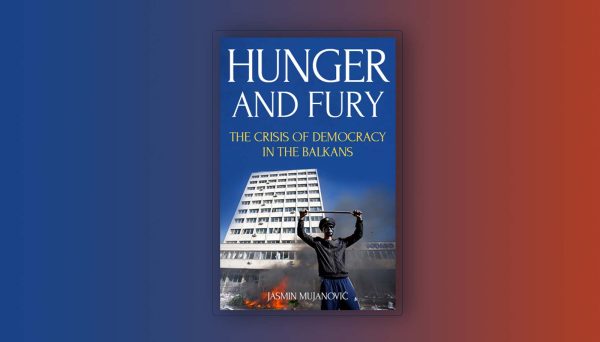 “Hunger and Fury: The Crisis of Democracy in the Balkans” by Jasmin Mujanovi? Oxford University Press, 2019, 229pp, $29.95