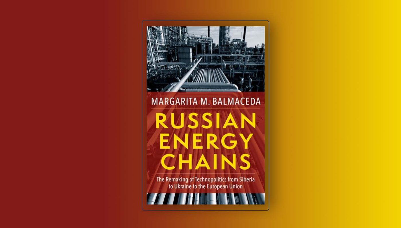 “Russian Energy Chains: The Remaking of Technopolitics from Siberia to Ukraine to the European Union” by Margarita M. BalmacedaColumbia University Press, 2021, 440pp, $105